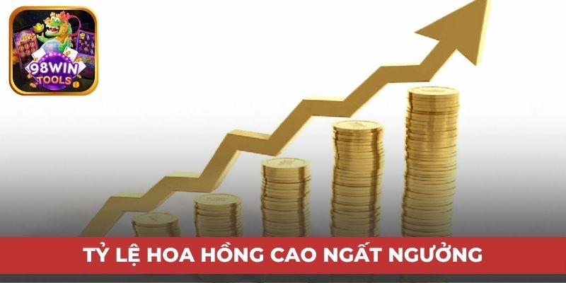 Tỷ lệ hoa hồng cao ngất ngưởng