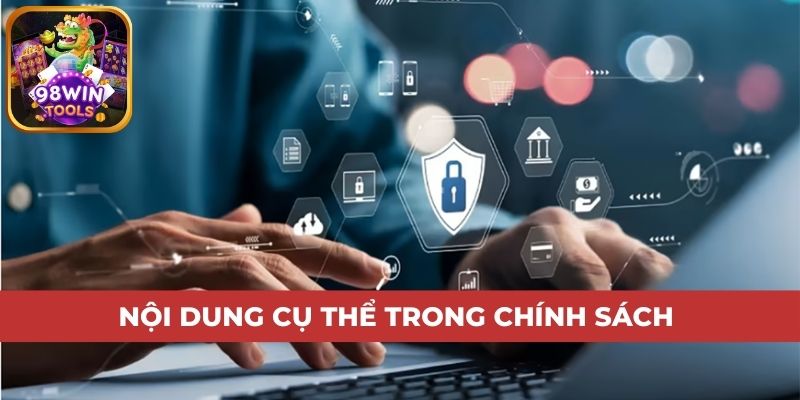 Nội dung cụ thể trong chính sách về quyền riêng tư 98win