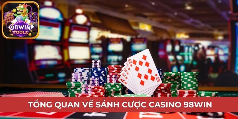 Tổng quan về sảnh cược Casino 98win 