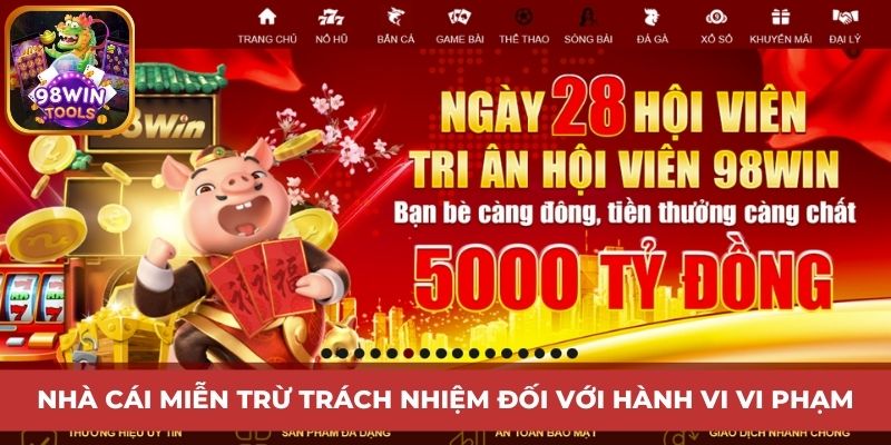 Miễn trừ trách nhiệm của 98Win với hành vi vi phạm